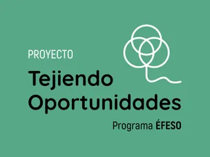 Tejiendo Oportunidades Project. Éfeso Program