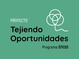 Proyecto Tejiendo Oportunidades. Programa Éfeso